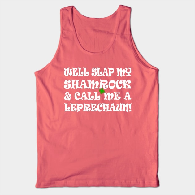 funny Irish saying slap my shamrock call me a leprechaun Tank Top by pickledpossums